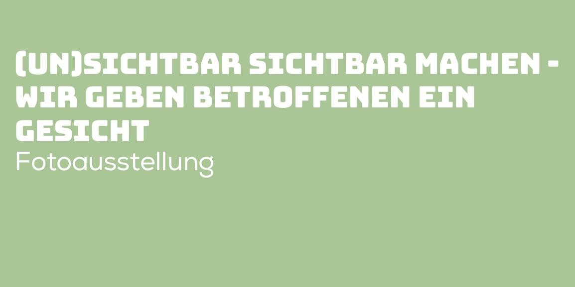 (Un)sichtbar sichtbar machen - Fotoausstellung: 20. November 2025