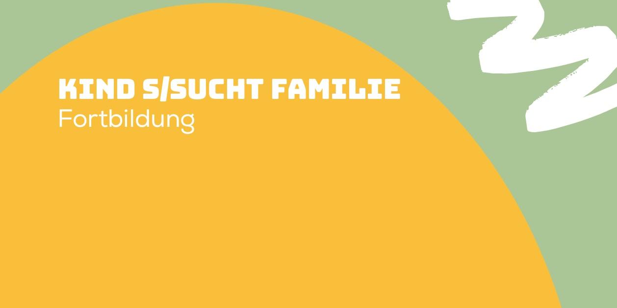 Kind S/sucht Familie - Fortbildung: 24./25. November 2025