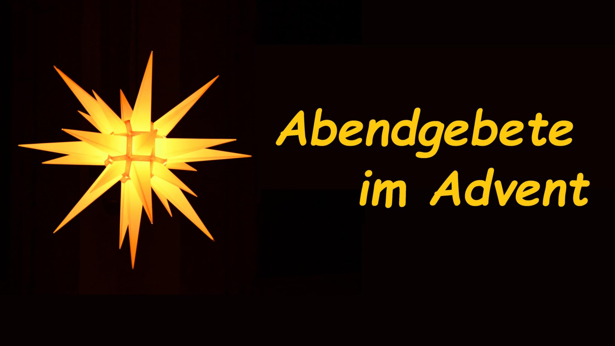 Ein gelb-leuchtender Herrenhuter Stern vor schwarzem Hintergrund, dazu der Titel: 'Abendgebete im Advent' in goldgelber Schrift